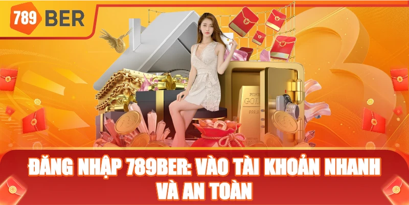 Đăng nhập 789ber: vào tài khoản nhanh và an toàn