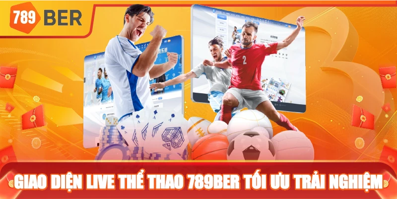 Giao diện live Thể Thao 789ber tối ưu trải nghiệm