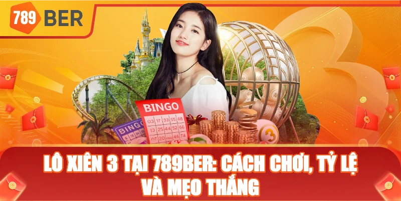 Lô Xiên 3 là gì tại 789ber? Khái niệm, điểm mạnh và rủi ro