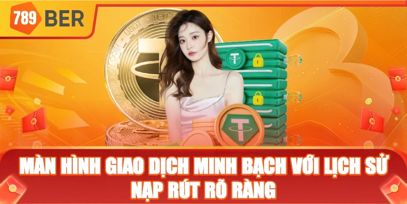 Màn hình giao dịch minh bạch với lịch sử nạp rút rõ ràng