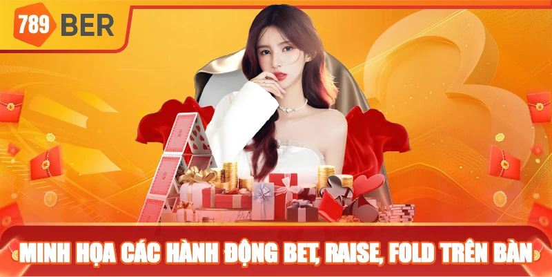 Minh họa các hành động bet, raise, fold trên bàn